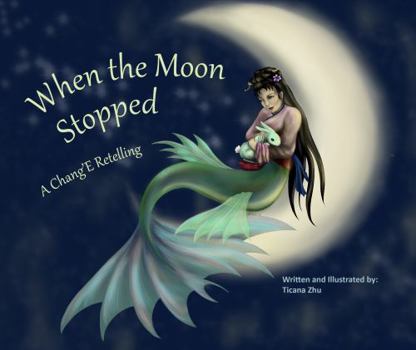 When the Moon Stopped: A Chang'E Retelling