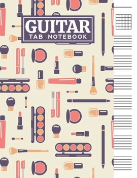 Paperback Guitar Tab Notebook: Blank 6 Strings Chord Diagrams & Tablature Music Sheets with Make Up Themed Cover Design Book