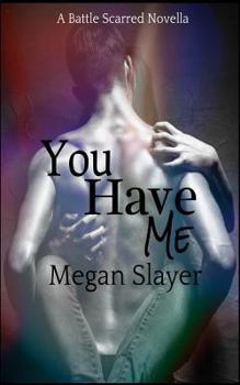 You Have Me - Book #1 of the Battle Scarred
