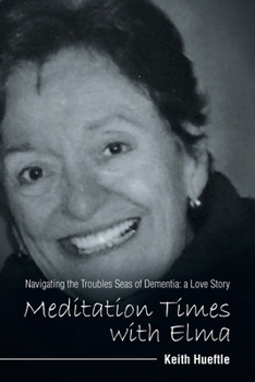 Paperback Meditation Times with Elma: Navigating the Troubles Seas of Dementia: a Love Story Book