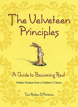 Hardcover The Velveteen Principles: A Guide to Becoming Real Hidden Wisdom from a Children's Classic Book