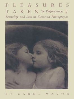 Paperback Pleasures Taken: Performances of Sexuality and Loss in Victorian Photographs Book