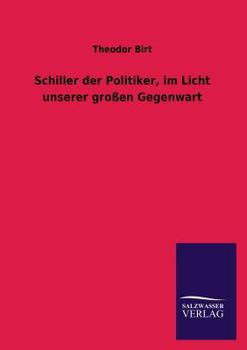 Paperback Schiller Der Politiker, Im Licht Unserer Grossen Gegenwart [German] Book