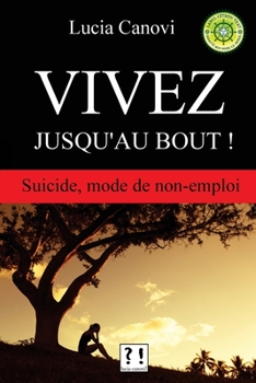 Paperback Vivez jusqu'au bout !: Suicide, mode de non-emploi [French] Book
