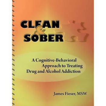 Spiral-bound Clean & Sober: A Cognitive-Behavioral Approach to Treating Drug and Alcohol Addiction Book