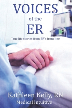 Voices of the ER By Kathleen "New Version": True life stories of the ER front line