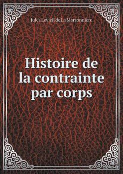 Paperback Histoire de la contrainte par corps [French] Book