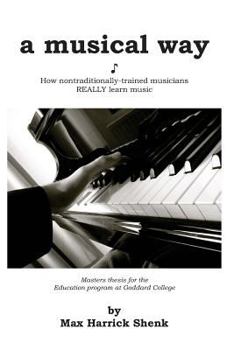 Paperback A Musical Way: How Non-Traditionally Trained Musicians REALLY Learn Music Book