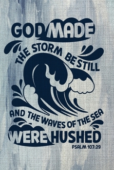 Paperback God Made The Storm Be Still And The waves Of The sea Were Hushed Psalm 107: 29: A Guide for Scripture, Devotional Prayer Notebook, Prayer Journal, Tha Book