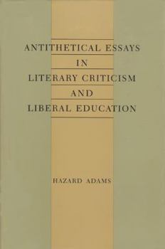 Hardcover Antithetical Essays in Literary Criticism and Liberal Education Book