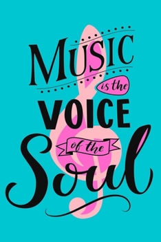 Music Is The Voice Of The Soul: Perfect Music Journal For All Songwriters and Composers. Manuscript Paper For Notes, Lyrics And Music. For Musicians, ... Book Notebook Journal 100 Pages 6’ X 9’