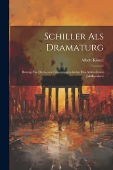 Paperback Schiller Als Dramaturg: Beiträg Zur Deutschen Litteraturgeschichte Des Achtzehnten Jahrhunderts [German] Book