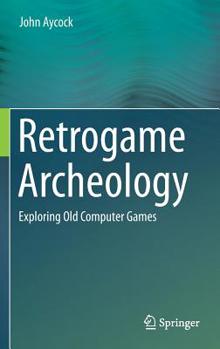Hardcover Retrogame Archeology: Exploring Old Computer Games Book
