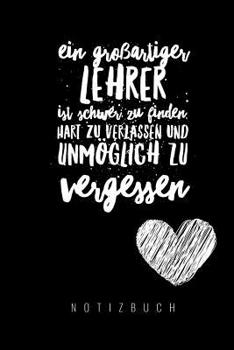 Paperback Ein Grossartiger Lehrer Ist Schwer Zu Finden, Hart Zu Verlassen Und Unmöglich Zu Vergessen Notizbuch: A5 Notizbuch punktiert als Geschenk für Lehrer - [German] Book