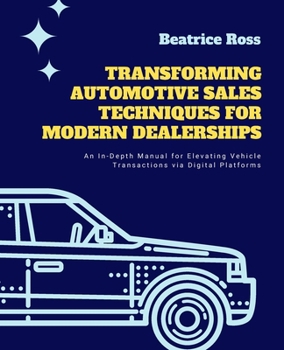 Transforming Automotive Sales Techniques for Modern Dealerships: An In-Depth Manual for Elevating Vehicle Transactions via Digital Platforms