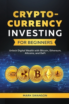 Paperback Cryptocurrency Investing for Beginners: Unlock Digital Wealth with Bitcoin, Ethereum, Altcoins, and Defi Book