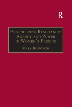 Engendering Resistance: Agency and Power in Women's Prisons (Advances in Criminology)