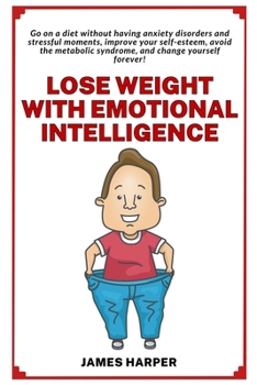 Paperback Lose weight with emotional intelligence: Go on a diet without having stressful moments and improving your self-esteem Book