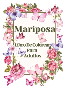 Libro para Colorear de Mariposas para Adultos: Libro para colorear de mariposas, Páginas para colorear de mariposas para relajarse y aliviar el estrés