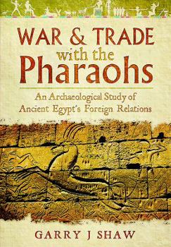 Hardcover War & Trade with the Pharaohs: An Archaeological Study of Ancient Egypt's Foreign Relations Book