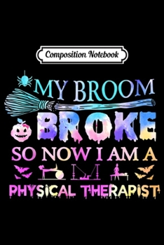 Paperback Composition Notebook: My Broom Broke So Now I'm a Physical Therapist Watercolor Journal/Notebook Blank Lined Ruled 6x9 100 Pages Book