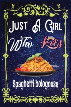 Paperback Just A Girl Who Loves Spaghetti-bolognese: Gift for Spaghetti-bolognese Lovers, Spaghetti-bolognese Lovers Journal / New Year Gift/Notebook / Diary / Book