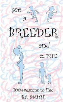 Paperback See A Breeder and Run: 100+reasons to flee Book