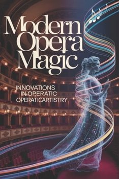 Paperback Modern Opera Magic: Innovations in Operatic Artistry Book
