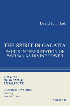 The Spirit in Galatia: Paul's Interpretation of Pneuma as Divine Power (Dissertation Series (Society of Biblical Literature))