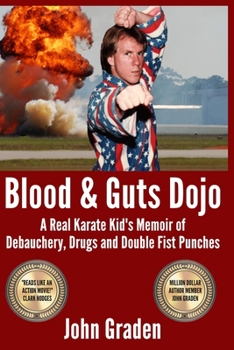 Paperback Blood & Guts Dojo: A Real Karate Kid's Memoir of Debauchery, Drugs and Double Fist Punches Book