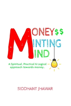 Paperback Money Minting Mind: Learn logical and practical approach towards attracting money. (Create money for yourself easily) Book