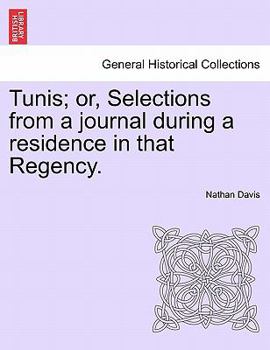 Paperback Tunis; Or, Selections from a Journal During a Residence in That Regency. Book