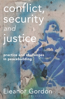 Paperback Conflict, Security and Justice: Practice and Challenges in Peacebuilding Book