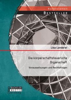 Paperback Die körperschaftsteuerliche Organschaft: Voraussetzungen und Rechtsfolgen [German] Book