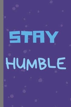 Paperback STAY HUMBLE - Notebook: signed Notebook/Journal Book to Write in, (6 x 9), 100 Pages, (Gift For Friends, ... & Kids ) - Inspirational & Motiva Book