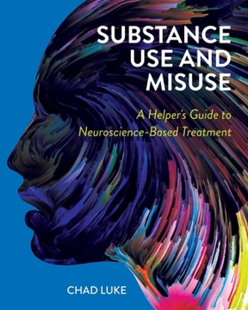 Paperback Substance Use and Misuse: A Helper's Guide to Neuroscience-Based Treatment Book