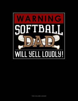 Paperback Warning! Softball Dad Will Yell Loudly!: Two Column Ledger Book