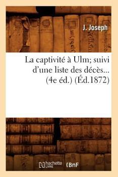Paperback La Captivité À Ulm Suivi d'Une Liste Des Décès (Éd.1872) [French] Book
