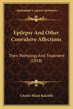Paperback Epilepsy And Other Convulsive Affections: Their Pathology And Treatment (1858) Book
