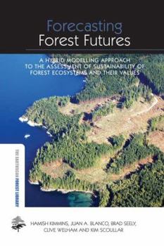 Paperback Forecasting Forest Futures: A Hybrid Modelling Approach to the Assessment of Sustainability of Forest Ecosystems and their Values Book