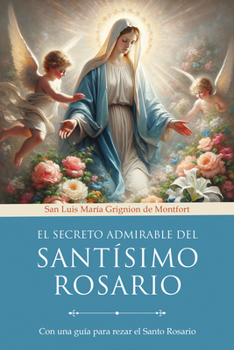 El secreto admirable del Santísimo Rosario: Para la conversión y la salvación / The Secret of the Rosary (Spanish Edition)
