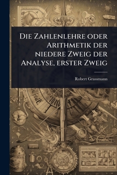 Die Zahlenlehre oder Arithmetik der niedere Zweig der Analyse, erster Zweig (German Edition)
