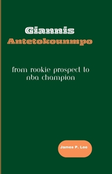 Paperback Giannis Antetokounmpo: From Rookie Prospect to NBA Champion Book