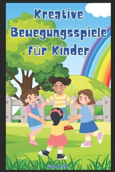 Kreative Bewegungsspiele für Kinder (German Edition)