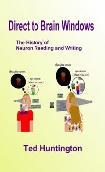 Paperback Direct To Brain Windows, Remote Neuron Reading and Writing and Other Science Big Secrets, Lies, and Mistakes Book