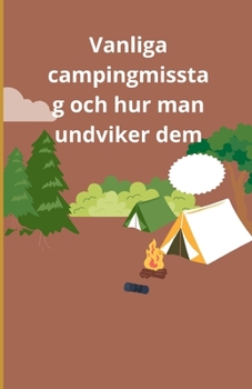 Vanliga campingmisstag och hur man undviker dem (Swedish Edition)