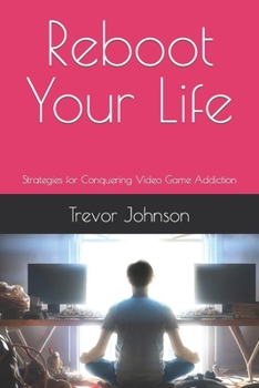 Paperback Reboot Your Life: Strategies for Conquering Video Game Addiction Book