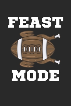 Feast Mode: Truthahn Thanksgiving Football Notizbuch / Tagebuch / Heft mit Karierten Seiten. Notizheft mit Weißen Karo Seiten, Malbuch, Journal, Sketchbuch, Planer für Termine oder To-Do-Liste.