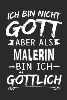 Ich bin nicht Gott aber als Malerin bin ich göttlich: Notizbuch mit 110 linierten Seiten, Nutzung auch als Dekoration in Form eines Schild bzw. Poster möglich (German Edition)