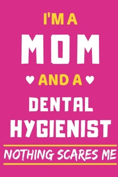 I'm a Mom And a dental hygienist Nothing Scares Me: lined notebook,funny gift for mothers